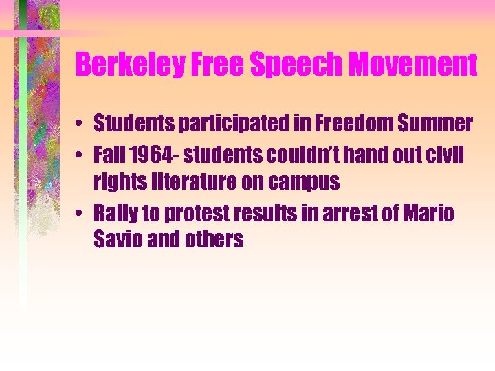 Berkeley Free Speech Movement • Students participated in Freedom Summer • Fall 1964 -