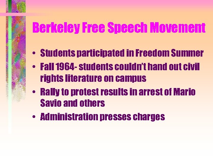 Berkeley Free Speech Movement • Students participated in Freedom Summer • Fall 1964 -