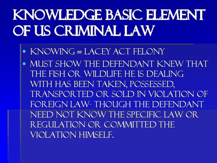 Knowledge basic element of us criminal law § Knowing = lacey act felony §
