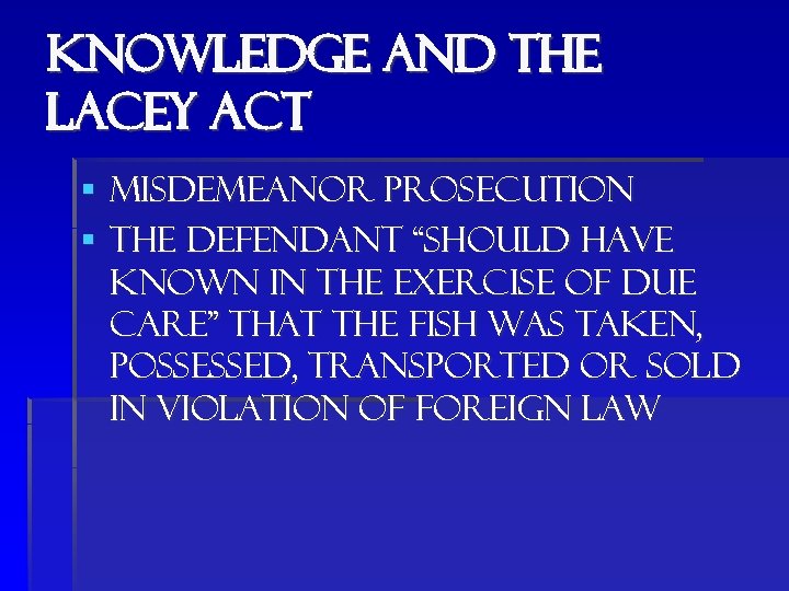 Knowledge and the lacey act § Misdemeanor prosecution § The defendant “should have known