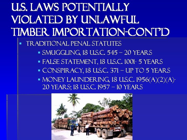 u. s. laws potentially violated by unlawful timber importation-cont’d § Traditional penal statutes §
