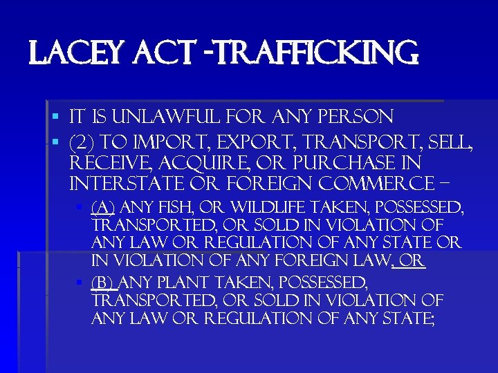 Lacey act -trafficking § It is unlawful for any person § (2) to import,