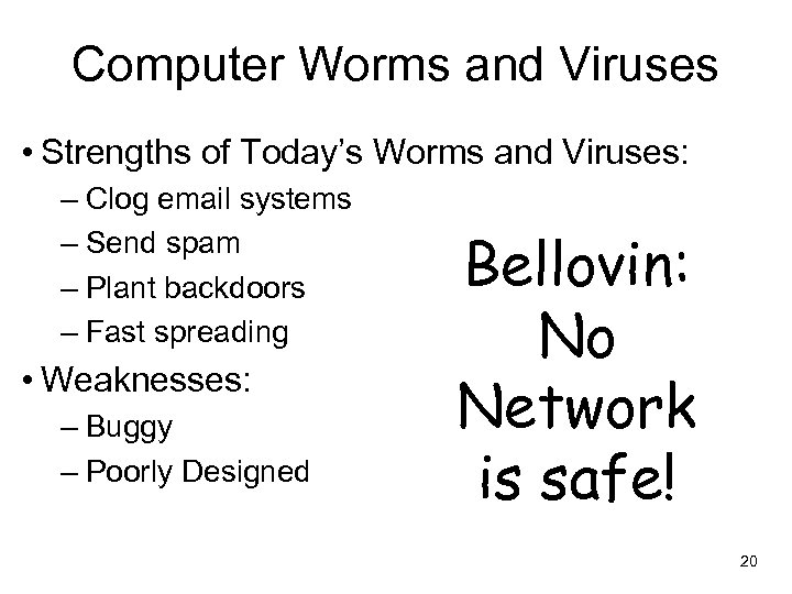 Computer Worms and Viruses • Strengths of Today’s Worms and Viruses: – Clog email