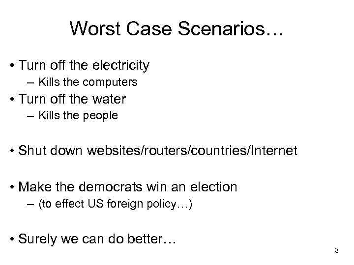 Worst Case Scenarios… • Turn off the electricity – Kills the computers • Turn