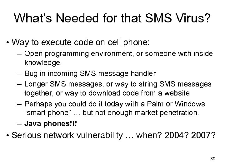 What’s Needed for that SMS Virus? • Way to execute code on cell phone: