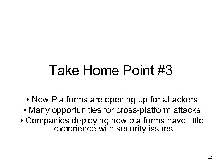 Take Home Point #3 • New Platforms are opening up for attackers • Many