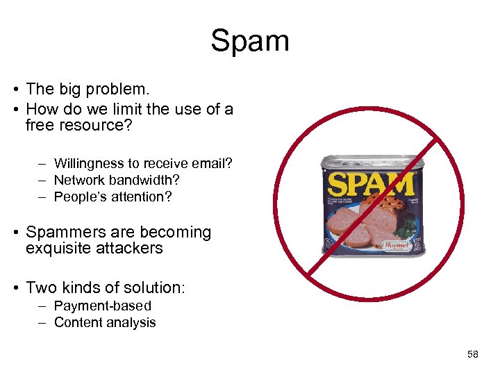 Spam • The big problem. • How do we limit the use of a