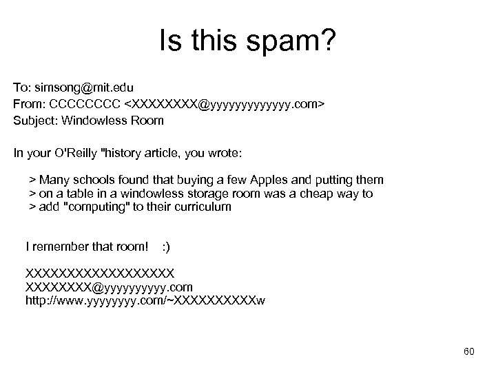 Is this spam? To: simsong@mit. edu From: CCCC <XXXX@yyyyyyy. com> Subject: Windowless Room In