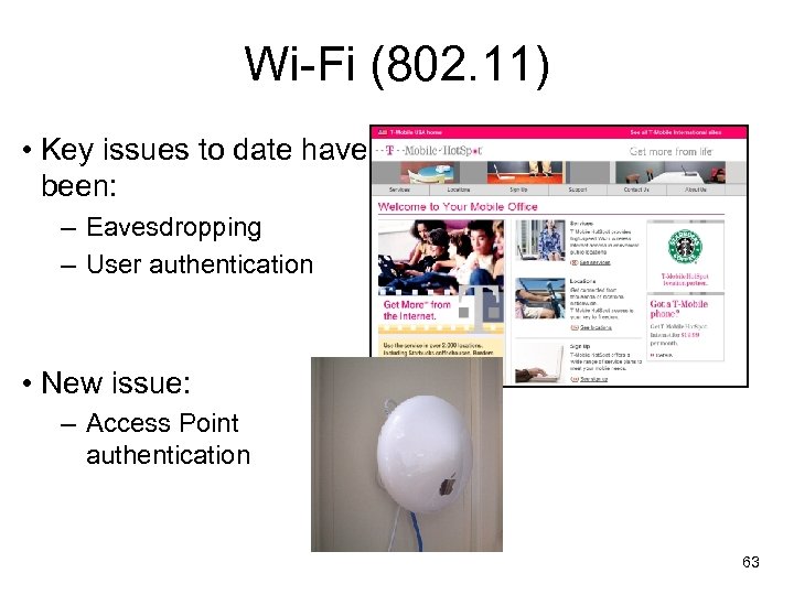 Wi-Fi (802. 11) • Key issues to date have been: – Eavesdropping – User