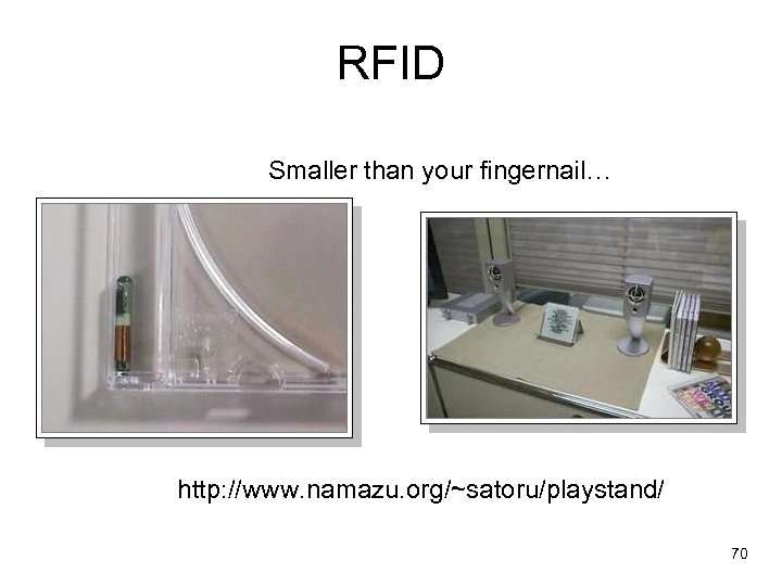 RFID Smaller than your fingernail… http: //www. namazu. org/~satoru/playstand/ 70 