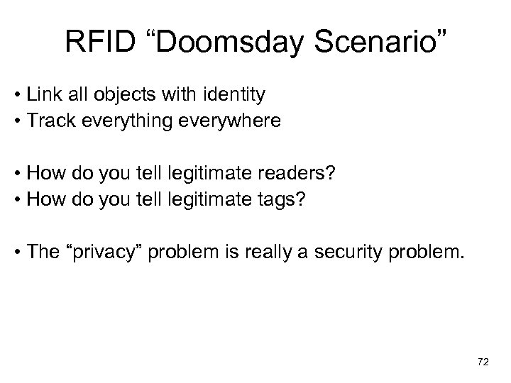 RFID “Doomsday Scenario” • Link all objects with identity • Track everything everywhere •