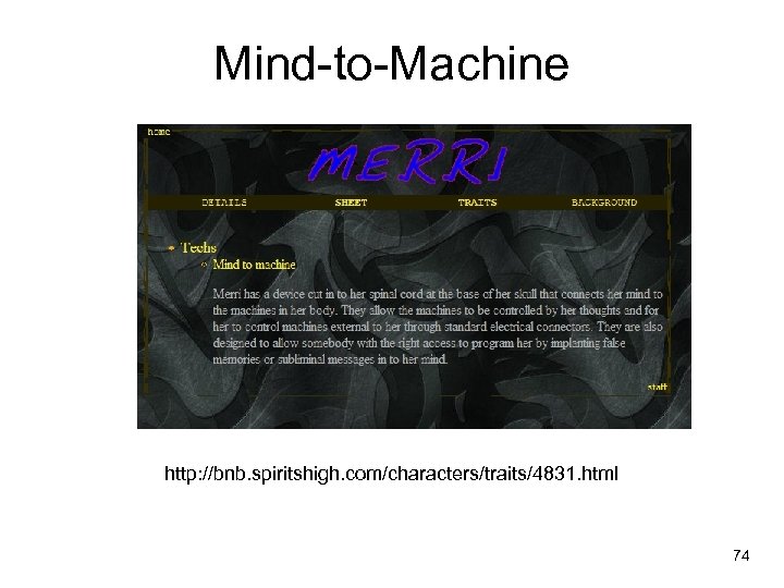 Mind-to-Machine http: //bnb. spiritshigh. com/characters/traits/4831. html 74 