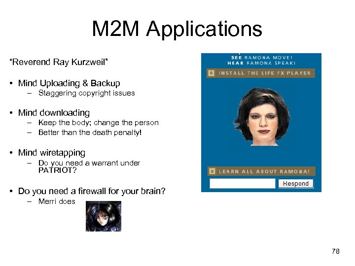 M 2 M Applications “Reverend Ray Kurzweil” • Mind Uploading & Backup – Staggering
