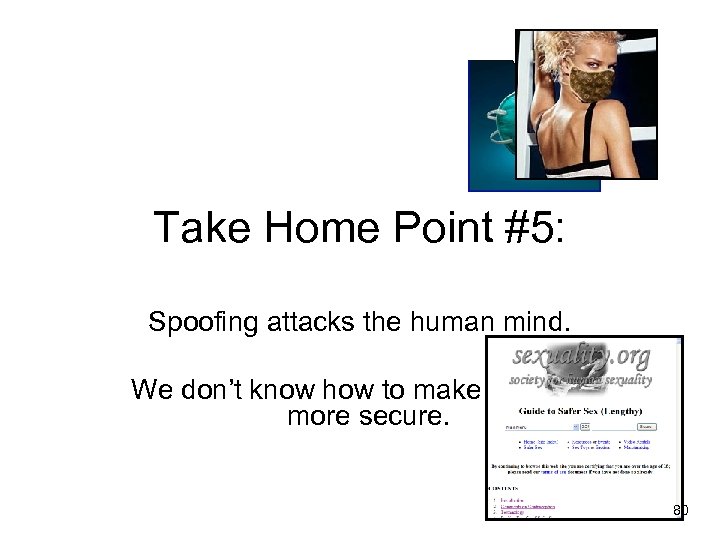 Take Home Point #5: Spoofing attacks the human mind. We don’t know how to