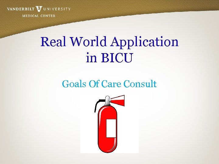 Real World Application in BICU Goals Of Care Consult 