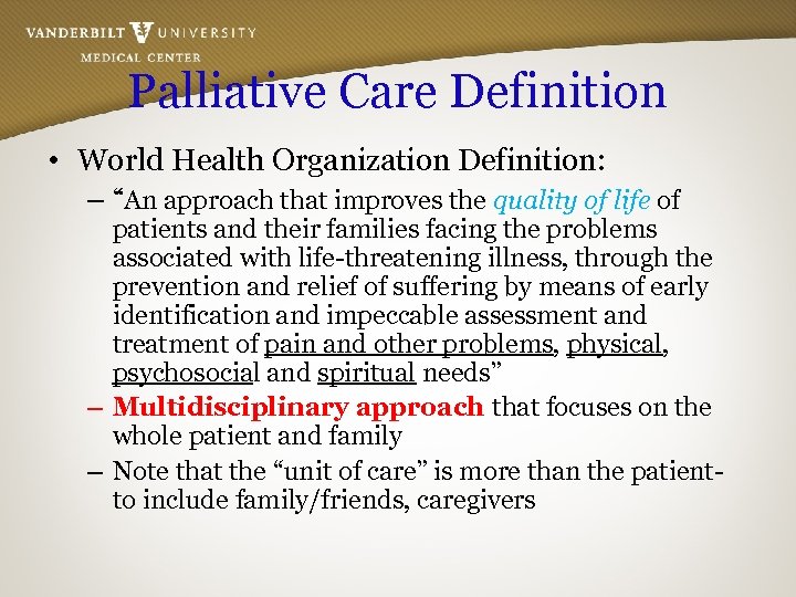 Palliative Care Definition • World Health Organization Definition: – “An approach that improves the