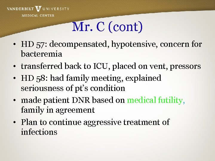 Mr. C (cont) • HD 57: decompensated, hypotensive, concern for bacteremia • transferred back