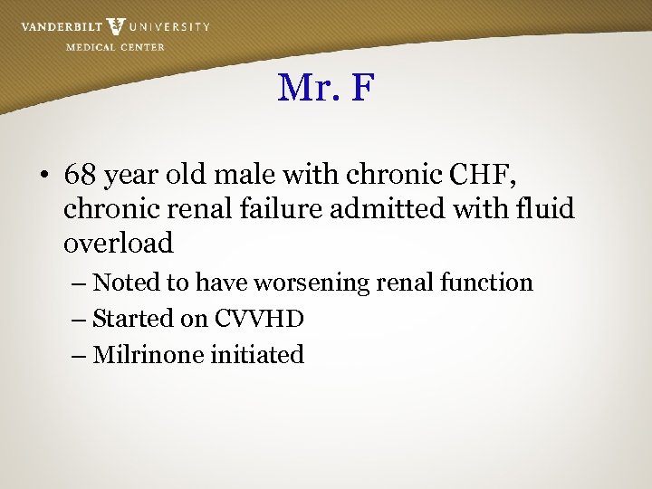Mr. F • 68 year old male with chronic CHF, chronic renal failure admitted