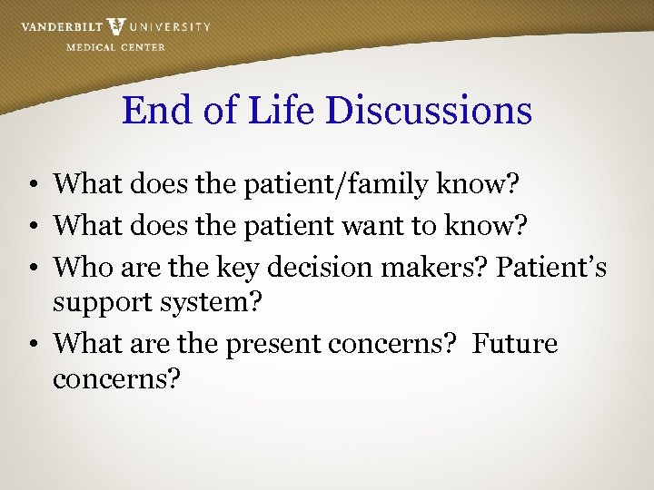 End of Life Discussions • What does the patient/family know? • What does the