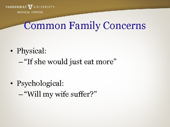 Common Family Concerns • Physical: – “If she would just eat more” • Psychological: