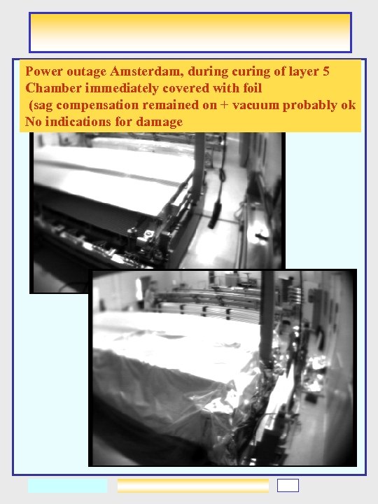 Power outage Amsterdam, during curing of layer 5 Chamber immediately covered with foil (sag