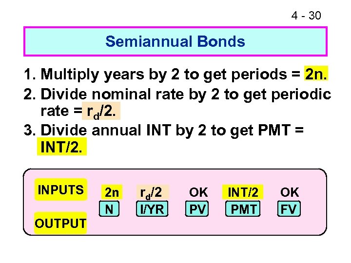 4 - 30 Semiannual Bonds 1. Multiply years by 2 to get periods =