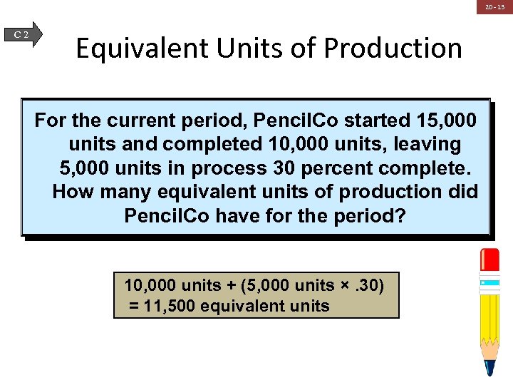 20 - 13 C 2 Equivalent Units of Production For the current period, Pencil.