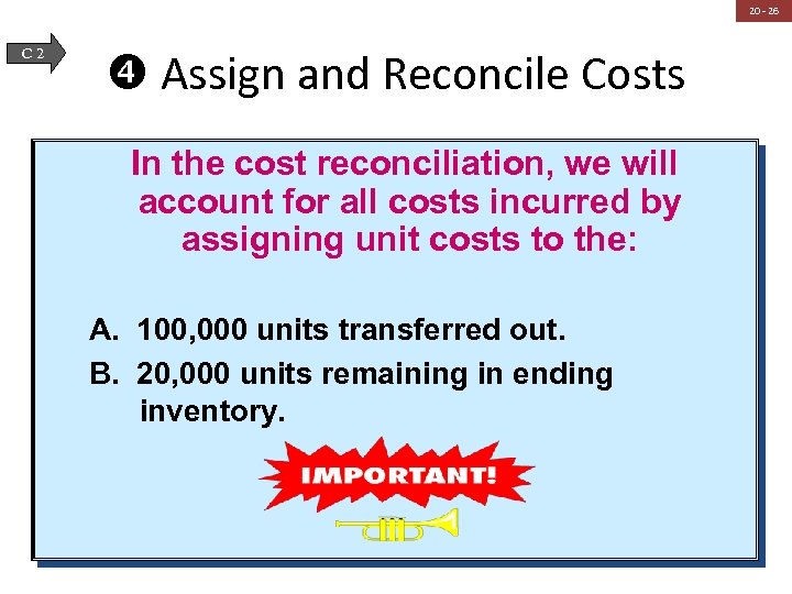 20 - 26 C 2 Assign and Reconcile Costs In the cost reconciliation, we