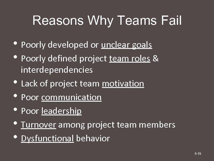 Reasons Why Teams Fail • Poorly developed or unclear goals • Poorly defined project