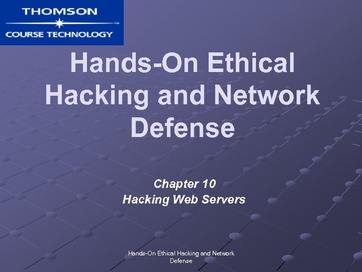 Hands-On Ethical Hacking and Network Defense Chapter 10 Hacking Web Servers Hands-On Ethical Hacking