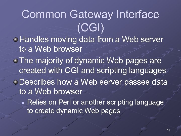 Common Gateway Interface (CGI) Handles moving data from a Web server to a Web