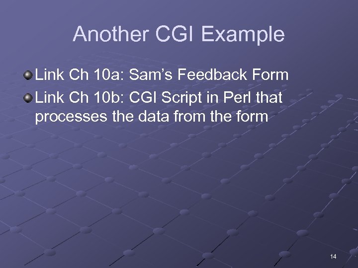 Another CGI Example Link Ch 10 a: Sam’s Feedback Form Link Ch 10 b: