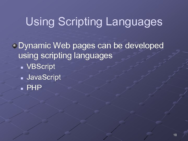 Using Scripting Languages Dynamic Web pages can be developed using scripting languages n n