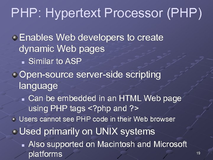 PHP: Hypertext Processor (PHP) Enables Web developers to create dynamic Web pages n Similar