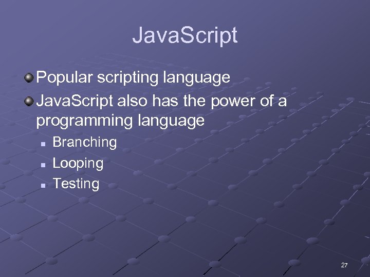 Java. Script Popular scripting language Java. Script also has the power of a programming