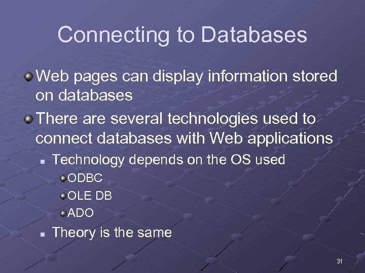 Connecting to Databases Web pages can display information stored on databases There are several