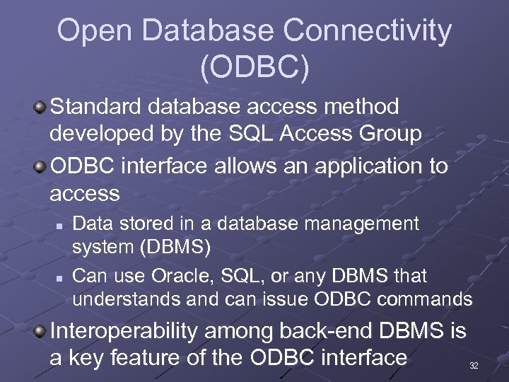 Open Database Connectivity (ODBC) Standard database access method developed by the SQL Access Group