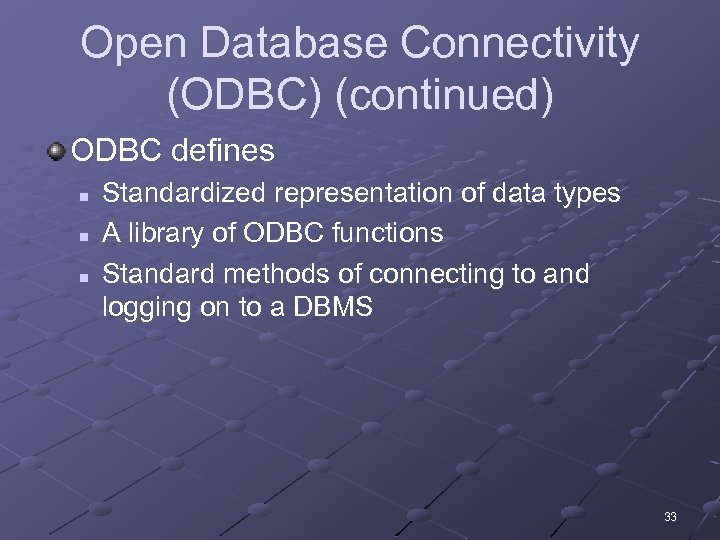 Open Database Connectivity (ODBC) (continued) ODBC defines n n n Standardized representation of data