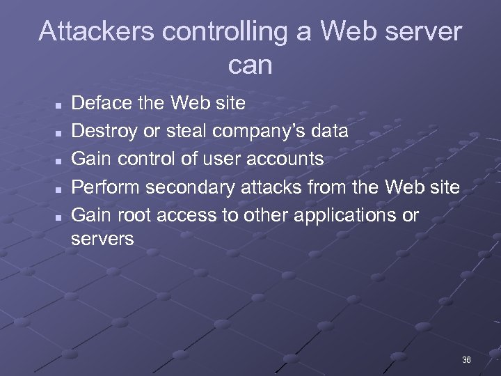 Attackers controlling a Web server can n n Deface the Web site Destroy or