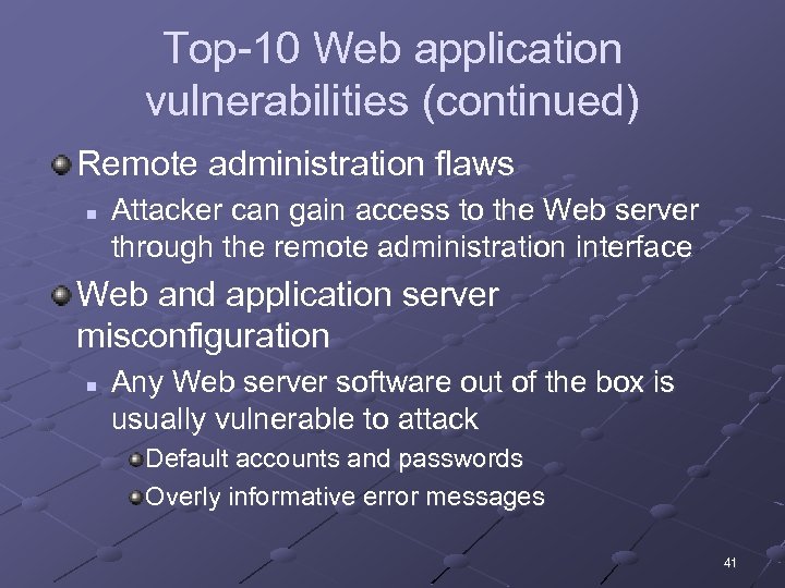 Top-10 Web application vulnerabilities (continued) Remote administration flaws n Attacker can gain access to