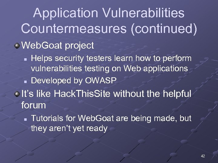 Application Vulnerabilities Countermeasures (continued) Web. Goat project n n Helps security testers learn how