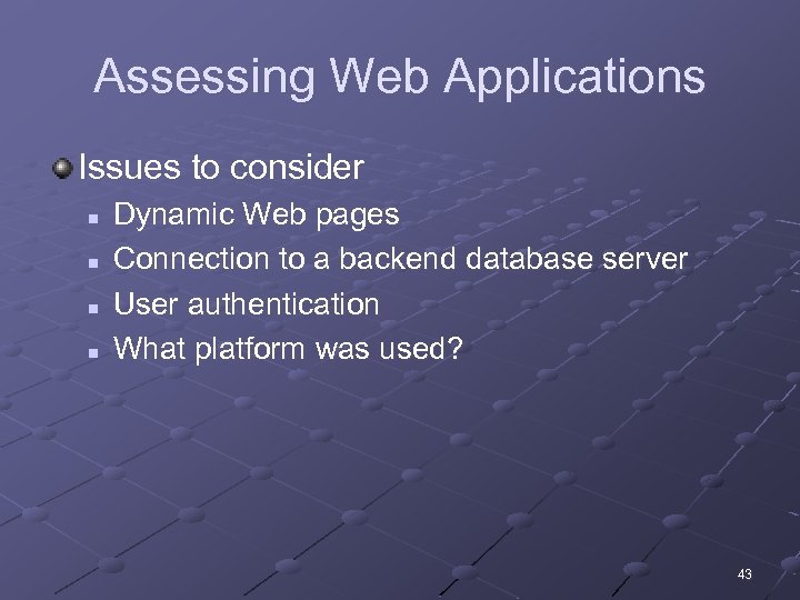 Assessing Web Applications Issues to consider n n Dynamic Web pages Connection to a