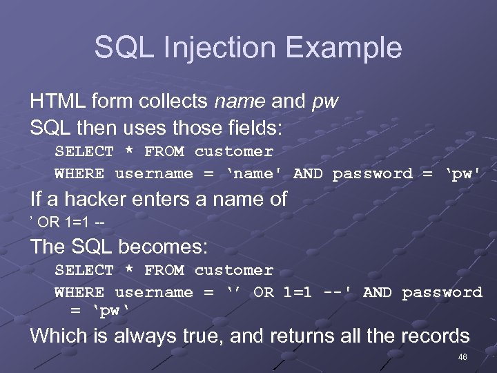 SQL Injection Example HTML form collects name and pw SQL then uses those fields: