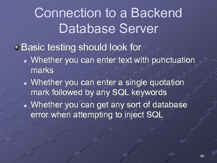 Connection to a Backend Database Server Basic testing should look for n n n