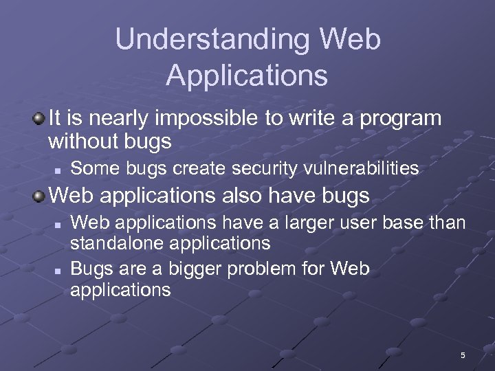 Understanding Web Applications It is nearly impossible to write a program without bugs n