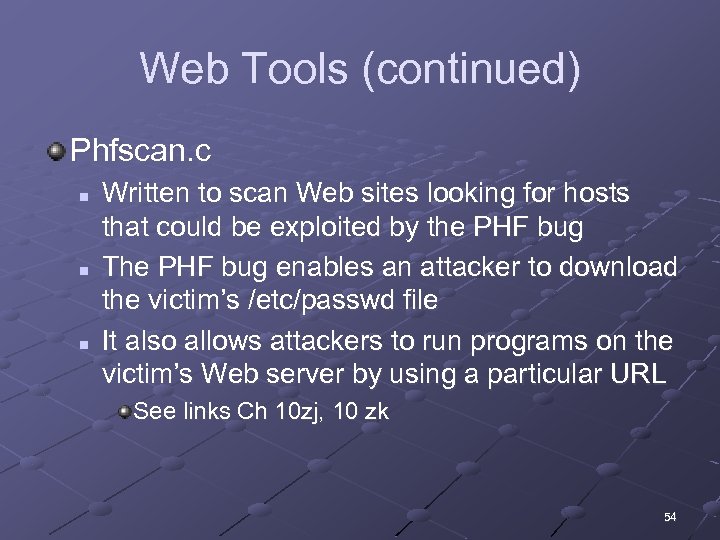 Web Tools (continued) Phfscan. c n n n Written to scan Web sites looking