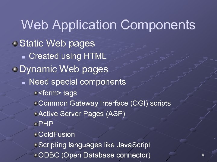 Web Application Components Static Web pages n Created using HTML Dynamic Web pages n