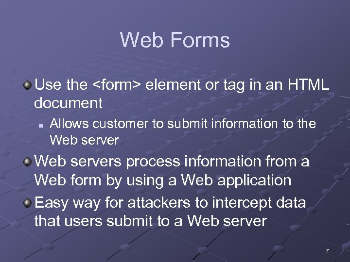 Web Forms Use the <form> element or tag in an HTML document n Allows