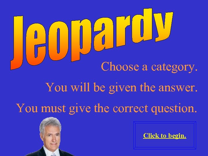 Choose a category. You will be given the answer. You must give the correct
