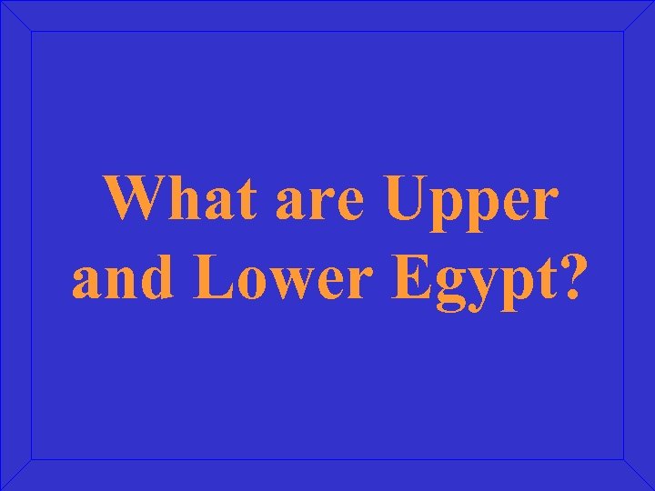 What are Upper and Lower Egypt? 
